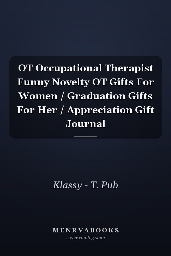 OT Occupational Therapist Funny Novelty OT Gifts For Women / Graduation Gifts For Her / Appreciation Gift Journal
