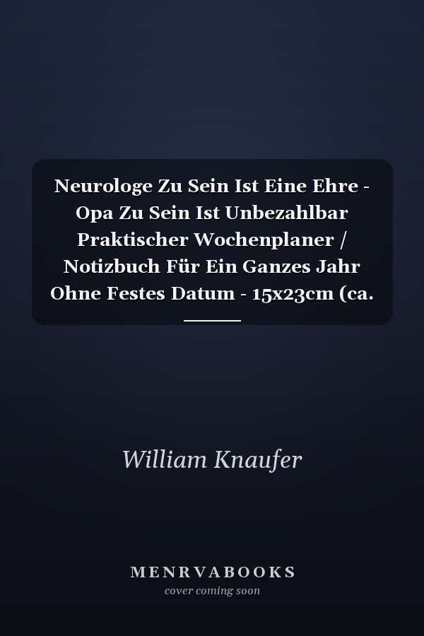 Neurologe Zu Sein Ist Eine Ehre - Opa Zu Sein Ist Unbezahlbar Praktischer Wochenplaner / Notizbuch Für Ein Ganzes Jahr Ohne Festes Datum - 15x23cm (ca. DIN A5)