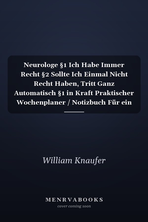 Neurologe §1 Ich Habe Immer Recht §2 Sollte Ich Einmal Nicht Recht Haben, Tritt Ganz Automatisch §1 in Kraft Praktischer Wochenplaner / Notizbuch Für ein Ganzes Jahr Ohne Festes Datum - 15x23cm (ca. DIN A5)