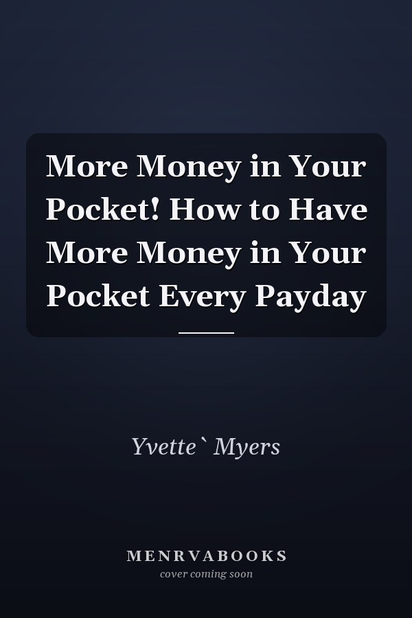 More Money in Your Pocket! How to Have More Money in Your Pocket Every Payday