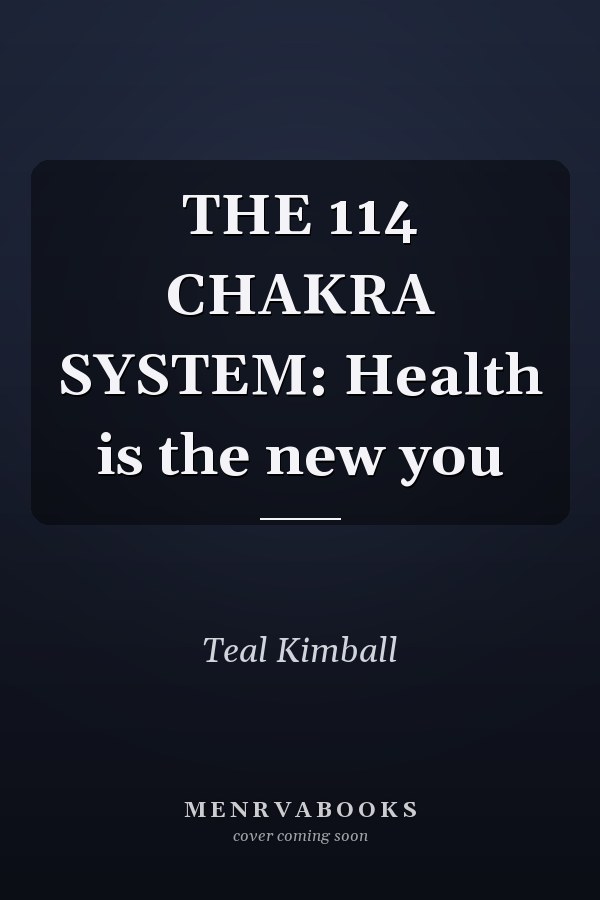 THE 114 CHAKRA SYSTEM: Health is the new you