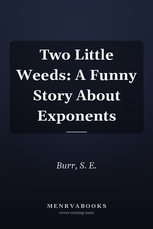 Two Little Weeds: A Funny Story About Exponents
