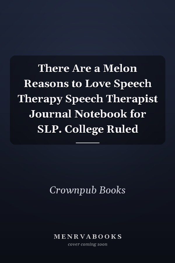 There Are a Melon Reasons to Love Speech Therapy Speech Therapist Journal Notebook for SLP. College Ruled