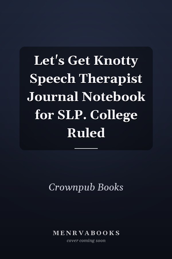 Let's Get Knotty Speech Therapist Journal Notebook for SLP. College Ruled