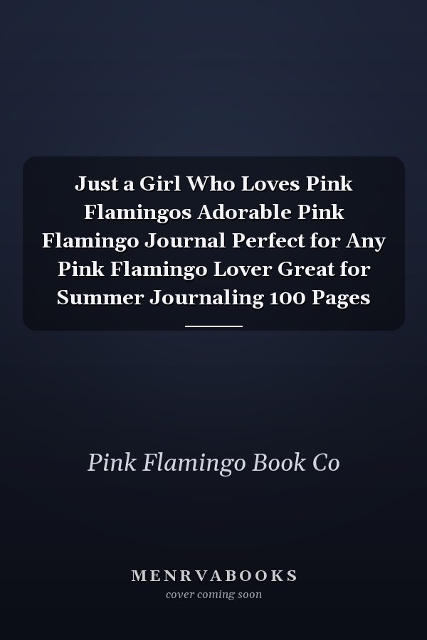 Just a Girl Who Loves Pink Flamingos Adorable Pink Flamingo Journal Perfect for Any Pink Flamingo Lover Great for Summer Journaling 100 Pages