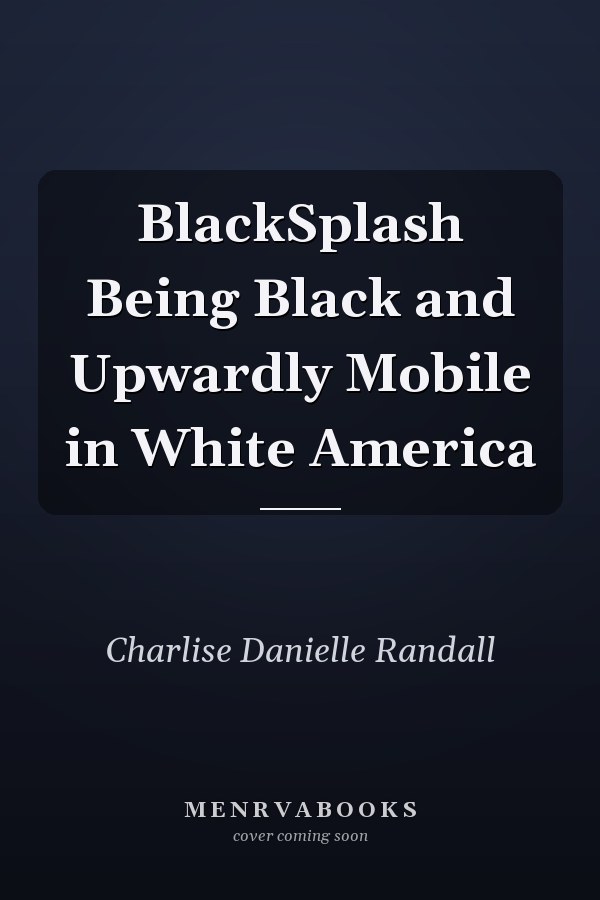 BlackSplash Being Black and Upwardly Mobile in White America