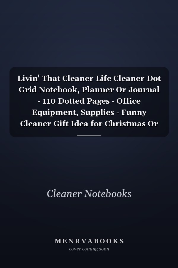 Livin' That Cleaner Life Cleaner Dot Grid Notebook, Planner Or Journal - 110 Dotted Pages - Office Equipment, Supplies - Funny Cleaner Gift Idea for Christmas Or Birthday