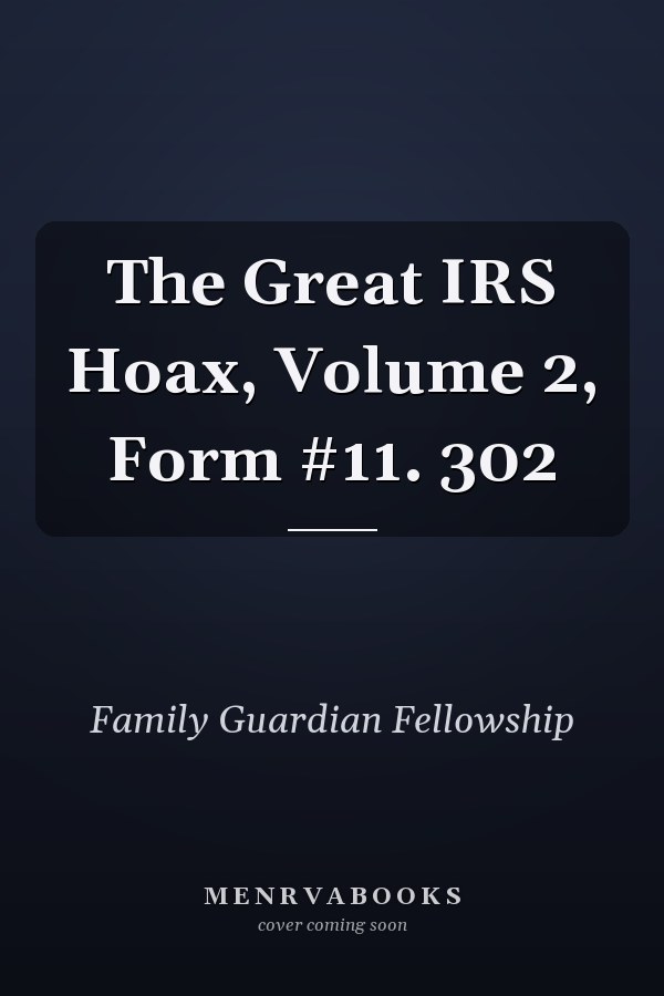 The Great IRS Hoax, Volume 2, Form #11. 302