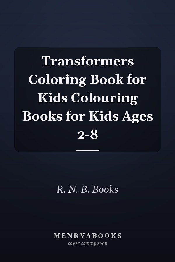 Transformers Coloring Book for Kids Colouring Books for Kids Ages 2-8