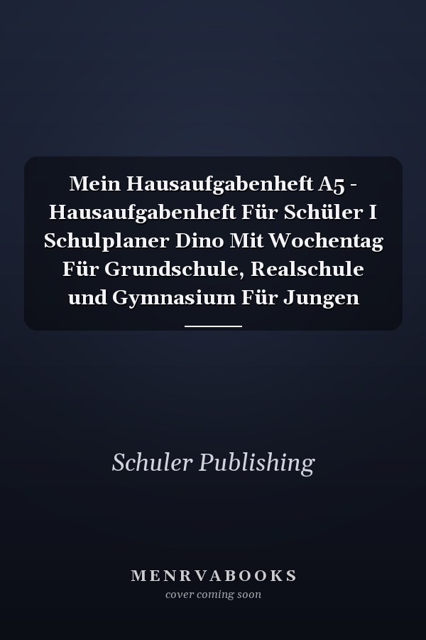 Mein Hausaufgabenheft A5 - Hausaufgabenheft Für Schüler I Schulplaner Dino Mit Wochentag Für Grundschule, Realschule und Gymnasium Für Jungen
