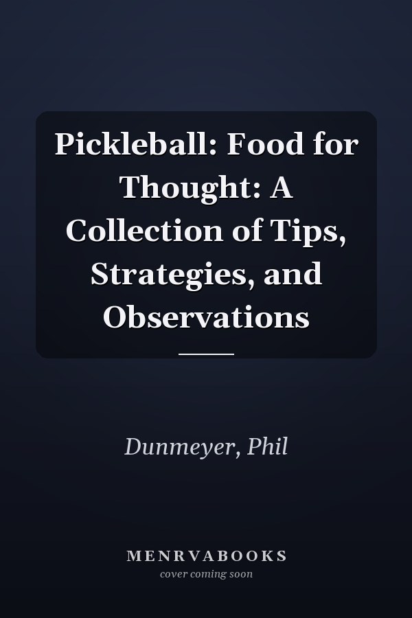 Pickleball: Food for Thought: A Collection of Tips, Strategies, and Observations