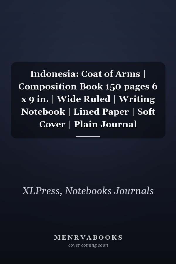 Indonesia: Coat of Arms | Composition Book 150 pages 6 x 9 in. | Wide Ruled | Writing Notebook | Lined Paper | Soft Cover | Plain Journal