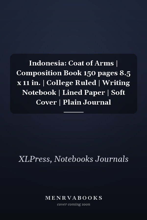 Indonesia: Coat of Arms | Composition Book 150 pages 8.5 x 11 in. | College Ruled | Writing Notebook | Lined Paper | Soft Cover | Plain Journal
