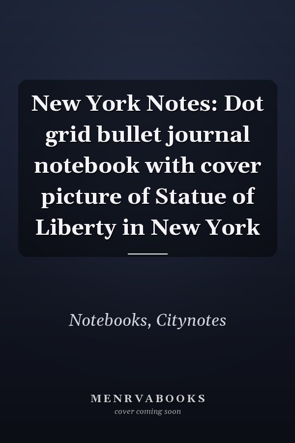New York Notes: Dot grid bullet journal notebook with cover picture of Statue of Liberty in New York