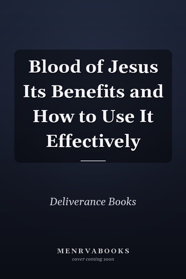 Blood of Jesus Its Benefits and How to Use It Effectively