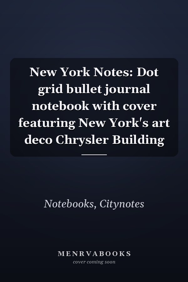 New York Notes: Dot grid bullet journal notebook with cover featuring New York's art deco Chrysler Building
