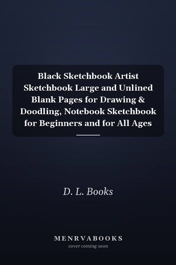Black Sketchbook Artist Sketchbook Large and Unlined Blank Pages for Drawing & Doodling, Notebook Sketchbook for Beginners and for All Ages
