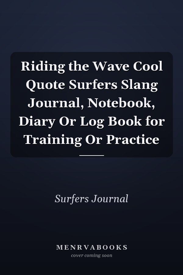 Riding the Wave Cool Quote Surfers Slang Journal, Notebook, Diary Or Log Book for Training Or Practice