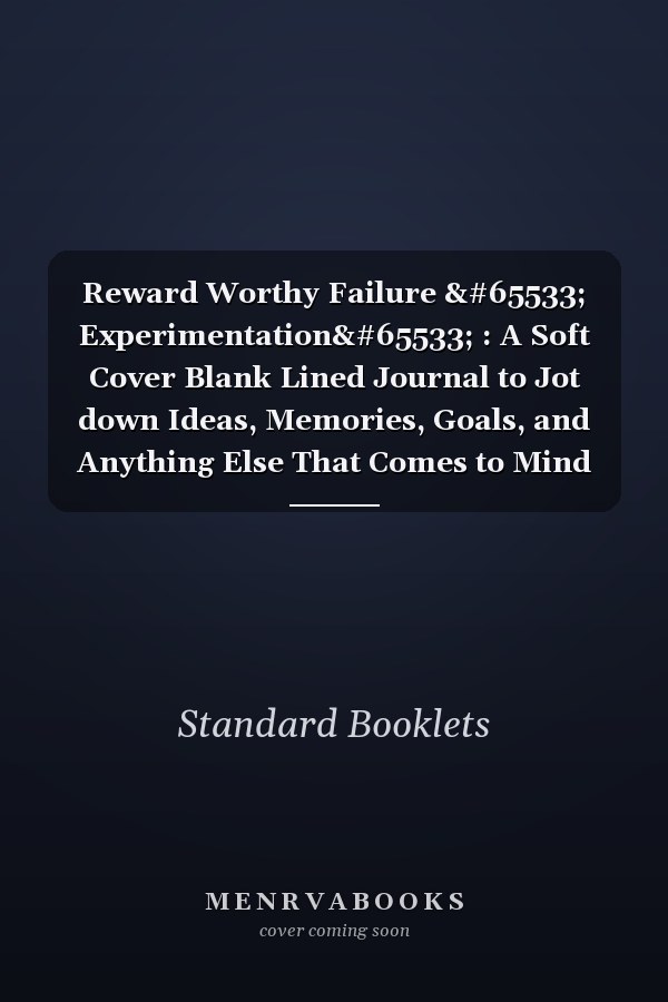 Reward Worthy Failure � Experimentation� : A Soft Cover Blank Lined Journal to Jot down Ideas, Memories, Goals, and Anything Else That Comes to Mind