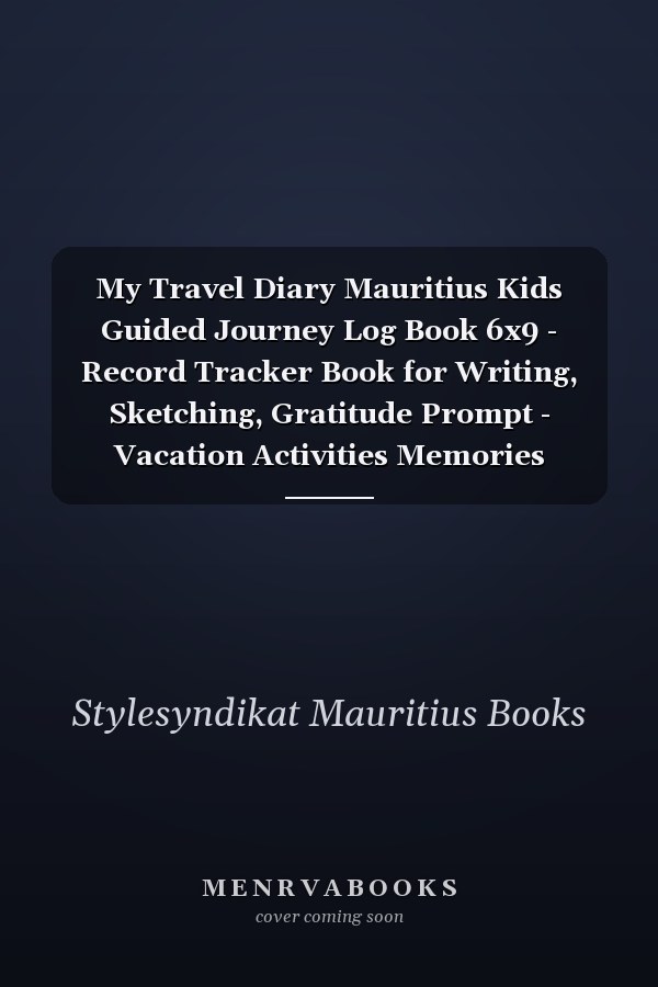 My Travel Diary Mauritius Kids Guided Journey Log Book 6x9 - Record Tracker Book for Writing, Sketching, Gratitude Prompt - Vacation Activities Memories Keepsake Journal - Girls Boys Traveling Notebook