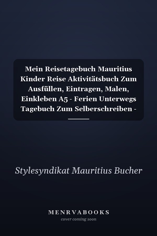 Mein Reisetagebuch Mauritius Kinder Reise Aktivitätsbuch Zum Ausfüllen, Eintragen, Malen, Einkleben A5 - Ferien Unterwegs Tagebuch Zum Selberschreiben - Urlaubstagebuch Journal Für Mädchen, Jungen