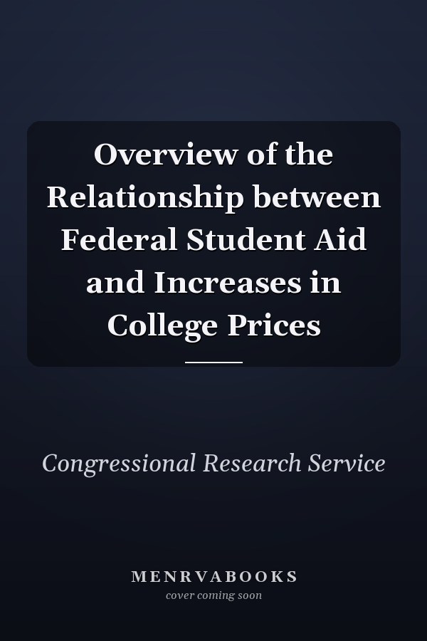 Overview of the Relationship between Federal Student Aid and Increases in College Prices