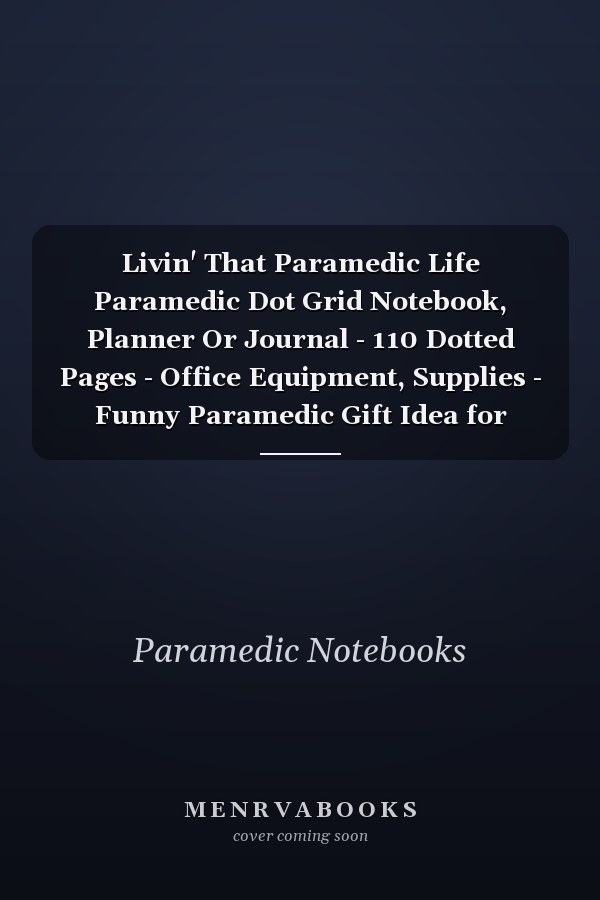 Livin' That Paramedic Life Paramedic Dot Grid Notebook, Planner Or Journal - 110 Dotted Pages - Office Equipment, Supplies - Funny Paramedic Gift Idea for Christmas Or Birthday