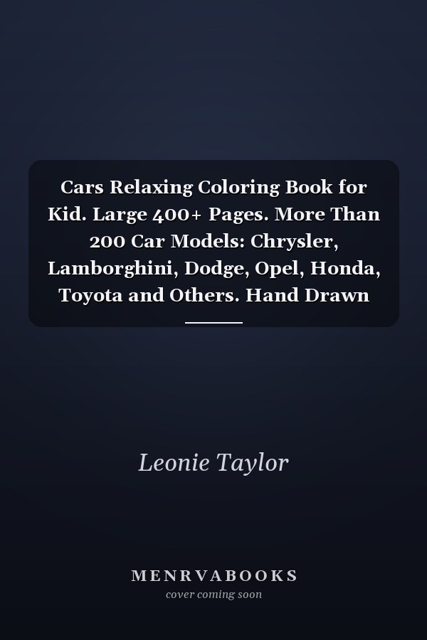 Cars Relaxing Coloring Book for Kid. Large 400+ Pages. More Than 200 Car Models: Chrysler, Lamborghini, Dodge, Opel, Honda, Toyota and Others. Hand Drawn Designs. Good for All Ages. Art Therapy. Super Coloring Books for Childrens