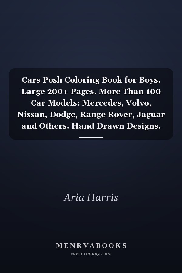 Cars Posh Coloring Book for Boys. Large 200+ Pages. More Than 100 Car Models: Mercedes, Volvo, Nissan, Dodge, Range Rover, Jaguar and Others. Hand Drawn Designs. Good for All Ages. Art Therapy. Inspirational Coloring Books for Young Adult