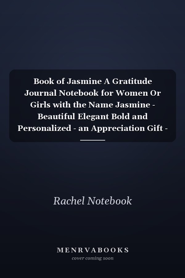 Book of Jasmine A Gratitude Journal Notebook for Women Or Girls with the Name Jasmine - Beautiful Elegant Bold and Personalized - an Appreciation Gift - 120 Cream Lined Writing Pages - 6 X9 Diary Or Notepad