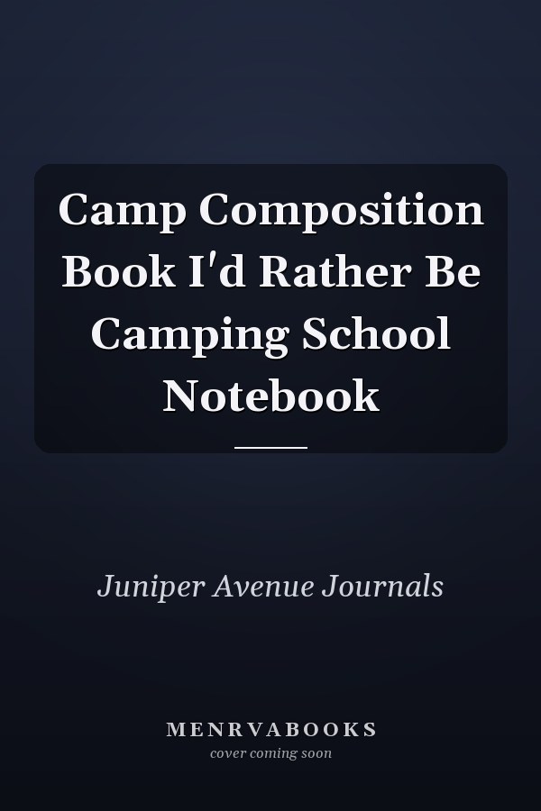 Camp Composition Book I'd Rather Be Camping School Notebook