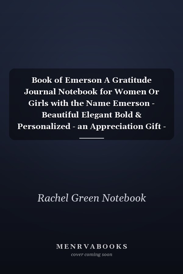Book of Emerson A Gratitude Journal Notebook for Women Or Girls with the Name Emerson - Beautiful Elegant Bold & Personalized - an Appreciation Gift - 120 Cream Lined Writing Pages - 6 X9 Diary Or Notepad