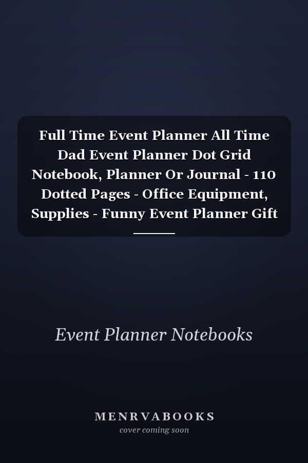 Full Time Event Planner All Time Dad Event Planner Dot Grid Notebook, Planner Or Journal - 110 Dotted Pages - Office Equipment, Supplies - Funny Event Planner Gift Idea for Christmas Or Birthday