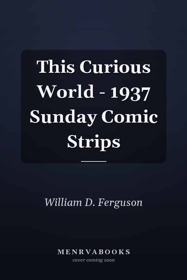 This Curious World - 1937 Sunday Comic Strips