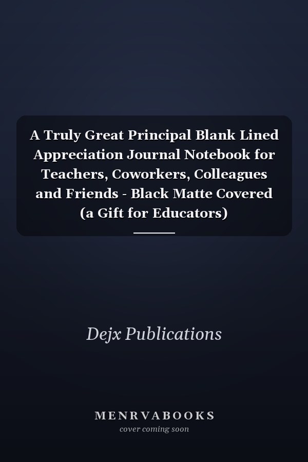 A Truly Great Principal Blank Lined Appreciation Journal Notebook for Teachers, Coworkers, Colleagues and Friends - Black Matte Covered (a Gift for Educators)