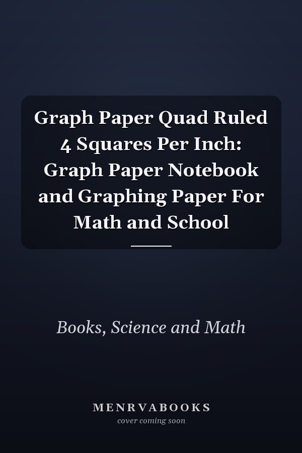 Graph Paper Quad Ruled 4 Squares Per Inch: Graph Paper Notebook and Graphing Paper For Math and School