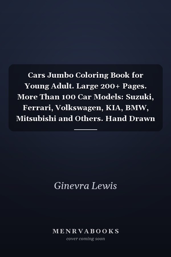 Cars Jumbo Coloring Book for Young Adult. Large 200+ Pages. More Than 100 Car Models: Suzuki, Ferrari, Volkswagen, KIA, BMW, Mitsubishi and Others. Hand Drawn Designs. Good for All Ages. Art Therapy. Design Coloring Books for Kid