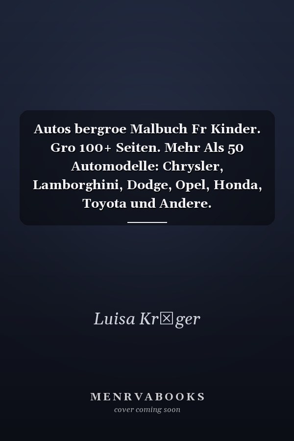 Autos bergroe Malbuch Fr Kinder. Gro 100+ Seiten. Mehr Als 50 Automodelle: Chrysler, Lamborghini, Dodge, Opel, Honda, Toyota und Andere. Handgezeichnete Designs. Gut Fr Alle Altersgruppen. Kunsttherapie. Einzigartiges Malbuch Fr Mnner