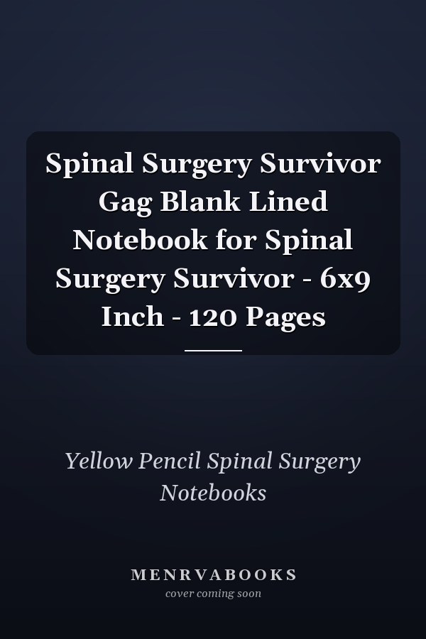 Spinal Surgery Survivor Gag Blank Lined Notebook for Spinal Surgery Survivor - 6x9 Inch - 120 Pages