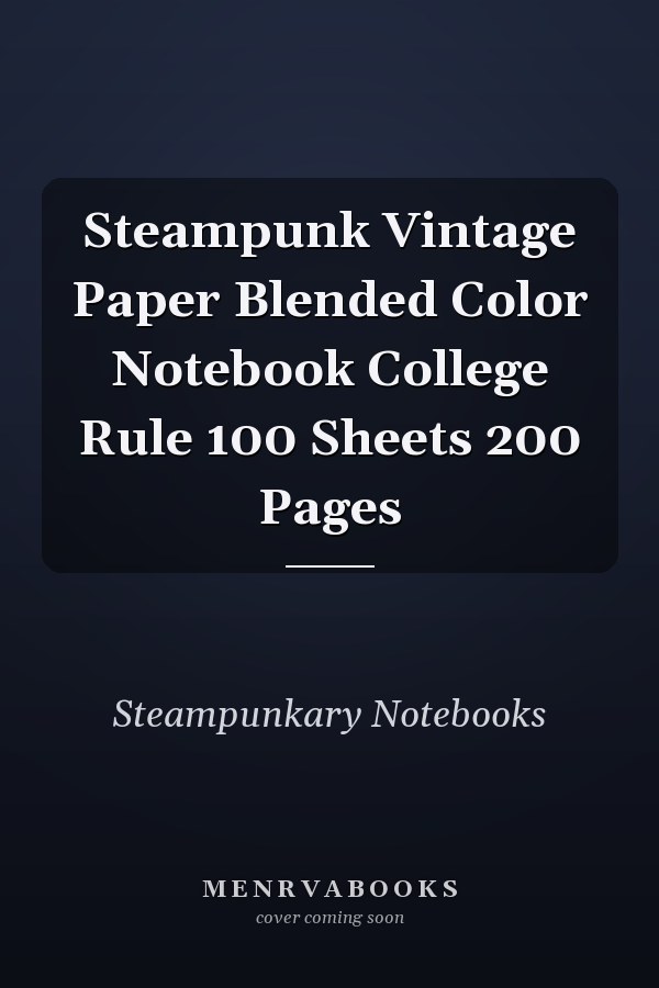 Steampunk Vintage Paper Blended Color Notebook College Rule 100 Sheets 200 Pages