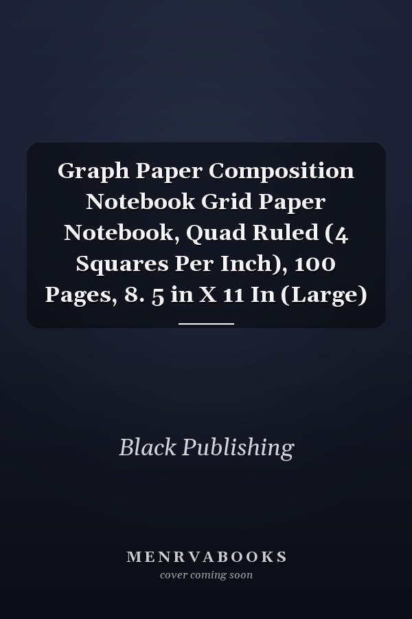 Graph Paper Composition Notebook Grid Paper Notebook, Quad Ruled (4 Squares Per Inch), 100 Pages, 8. 5 in X 11 In (Large)