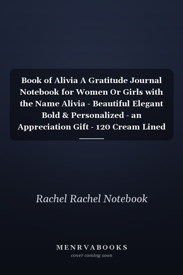 Book of Alivia A Gratitude Journal Notebook for Women Or Girls with the Name Alivia - Beautiful Elegant Bold & Personalized - an Appreciation Gift - 120 Cream Lined Writing Pages - 6 X9 Diary Or Notepad