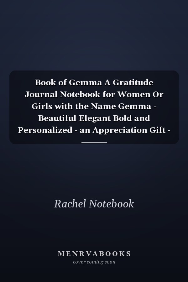 Book of Gemma A Gratitude Journal Notebook for Women Or Girls with the Name Gemma - Beautiful Elegant Bold and Personalized - an Appreciation Gift - 120 Cream Lined Writing Pages - 6 X9 Diary Or Notepad