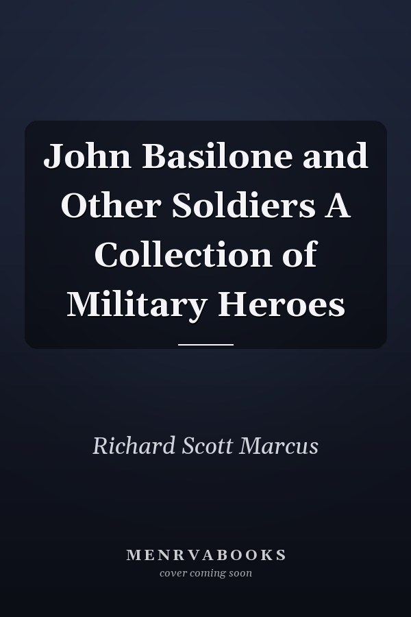 John Basilone and Other Soldiers A Collection of Military Heroes