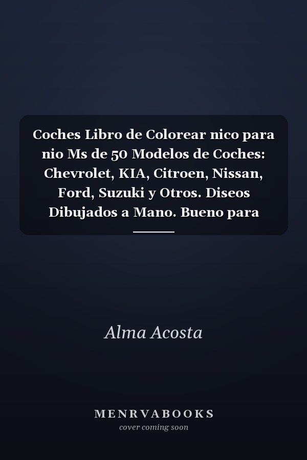 Coches Libro de Colorear nico para nio Ms de 50 Modelos de Coches: Chevrolet, KIA, Citroen, Nissan, Ford, Suzuki y Otros. Diseos Dibujados a Mano. Bueno para Todas Las Edades. Libros de Colorear Fresco para Adulto
