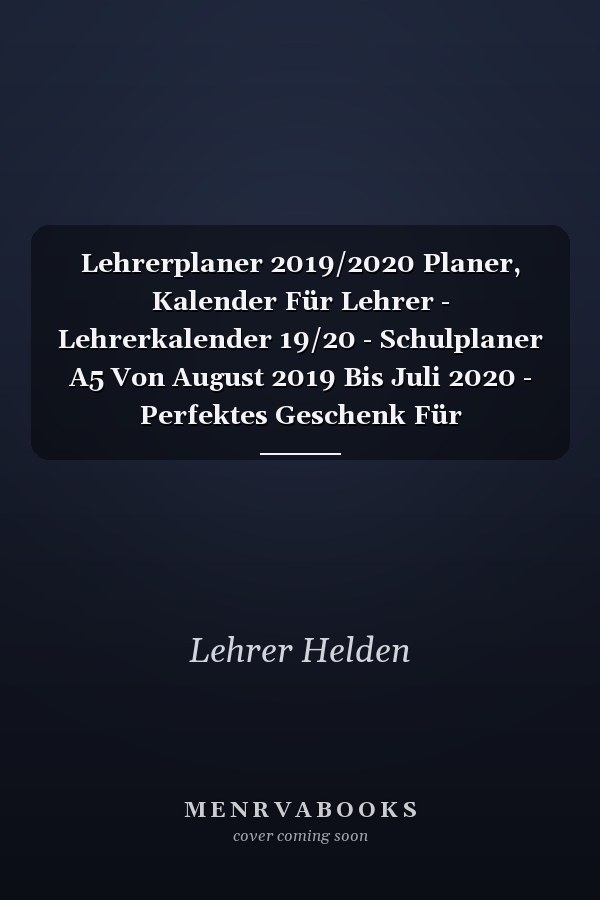 Lehrerplaner 2019/2020 Planer, Kalender Für Lehrer - Lehrerkalender 19/20 - Schulplaner A5 Von August 2019 Bis Juli 2020 - Perfektes Geschenk Für Lehrerinnen und Lehrer