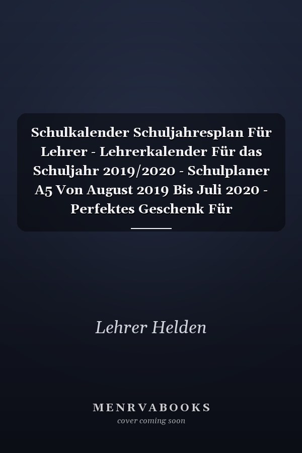Schulkalender Schuljahresplan Für Lehrer - Lehrerkalender Für das Schuljahr 2019/2020 - Schulplaner A5 Von August 2019 Bis Juli 2020 - Perfektes Geschenk Für Lehrerinnen und Lehrer