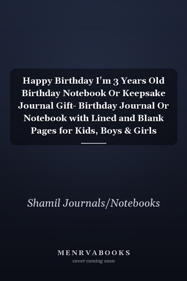Happy Birthday I'm 3 Years Old Birthday Notebook Or Keepsake Journal Gift- Birthday Journal Or Notebook with Lined and Blank Pages for Kids, Boys & Girls