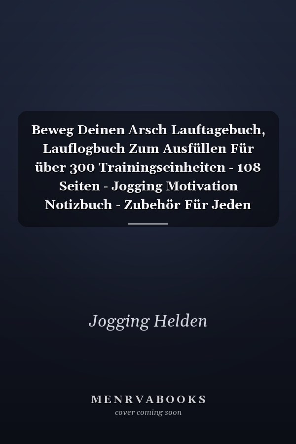 Beweg Deinen Arsch Lauftagebuch, Lauflogbuch Zum Ausfüllen Für über 300 Trainingseinheiten - 108 Seiten - Jogging Motivation Notizbuch - Zubehör Für Jeden läufer - Auch Zur Vorbereitung Auf Einen Halbmarathon Oder Marathon