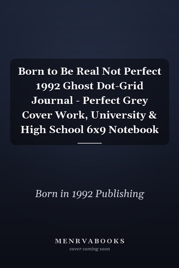 Born to Be Real Not Perfect 1992 Ghost Dot-Grid Journal - Perfect Grey Cover Work, University & High School 6x9 Notebook